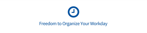 A clock symbol with the words “freedom to organize your workday”